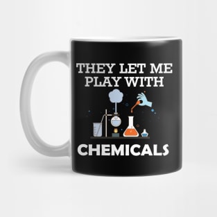 Chemist - They let me play with chemicals Mug